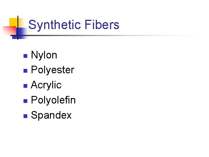 Synthetic Fibers Nylon n Polyester n Acrylic n Polyolefin n Spandex n 