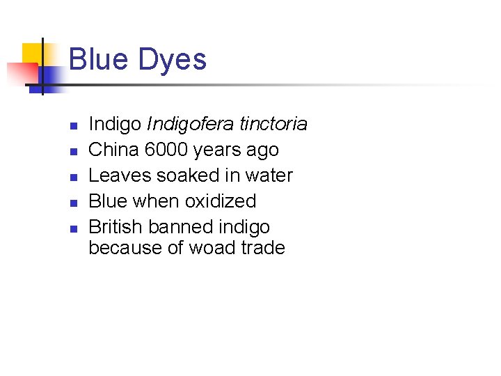 Blue Dyes n n n Indigofera tinctoria China 6000 years ago Leaves soaked in