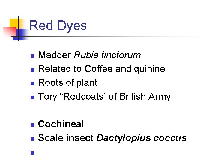 Red Dyes n n n n Madder Rubia tinctorum Related to Coffee and quinine