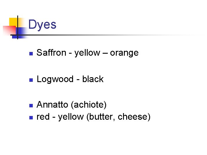 Dyes n Saffron - yellow – orange n Logwood - black n n Annatto