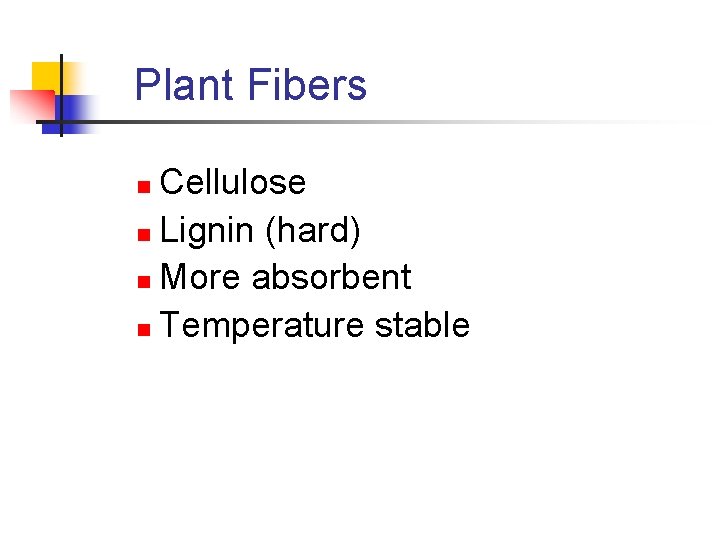 Plant Fibers Cellulose n Lignin (hard) n More absorbent n Temperature stable n 