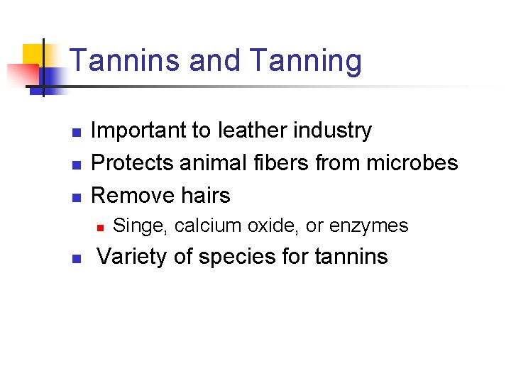 Tannins and Tanning n n n Important to leather industry Protects animal fibers from