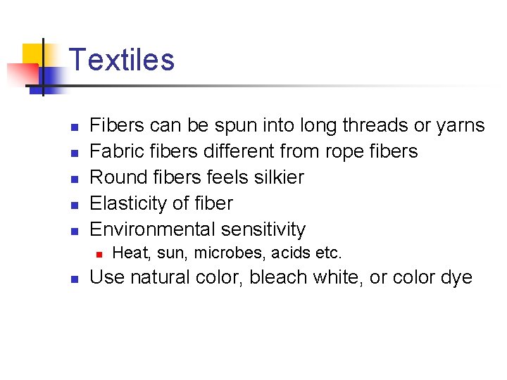 Textiles n n n Fibers can be spun into long threads or yarns Fabric