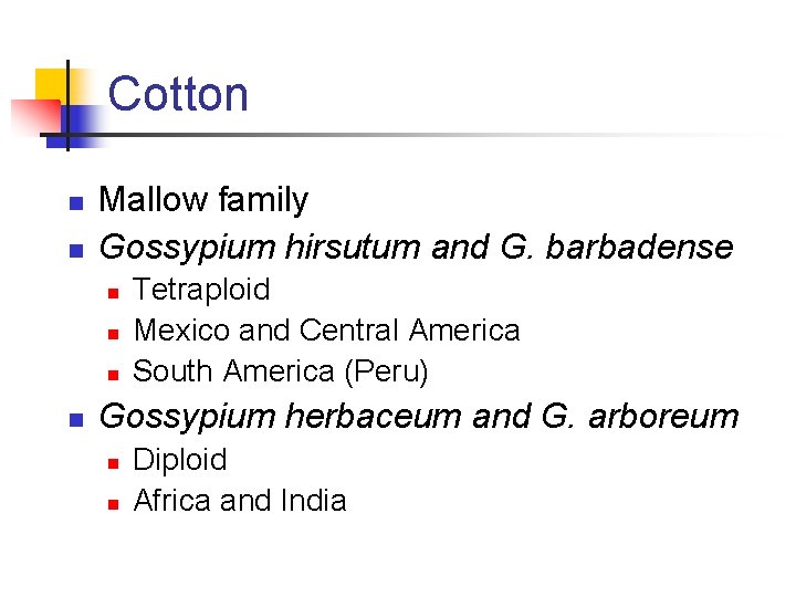 Cotton n n Mallow family Gossypium hirsutum and G. barbadense n n Tetraploid Mexico