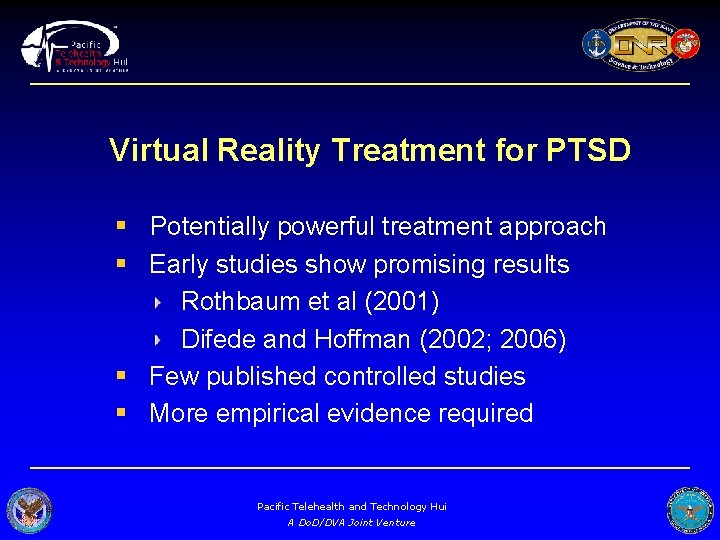 Virtual Reality Treatment for PTSD § Potentially powerful treatment approach § Early studies show