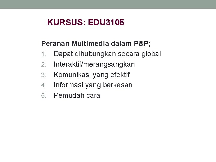 KURSUS: EDU 3105 Peranan Multimedia dalam P&P; 1. Dapat dihubungkan secara global 2. Interaktif/merangsangkan