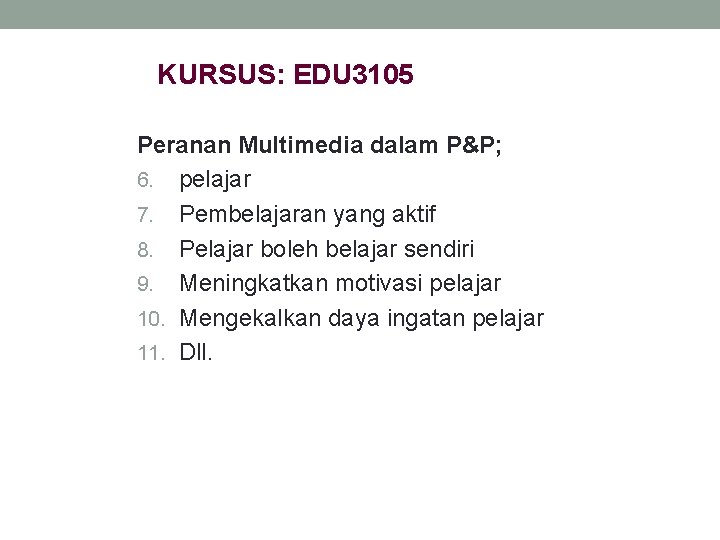 KURSUS: EDU 3105 Peranan Multimedia dalam P&P; 6. pelajar 7. Pembelajaran yang aktif 8.