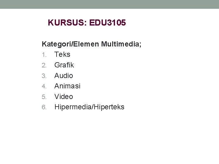 KURSUS: EDU 3105 Kategori/Elemen Multimedia; 1. Teks 2. Grafik 3. Audio 4. Animasi 5.