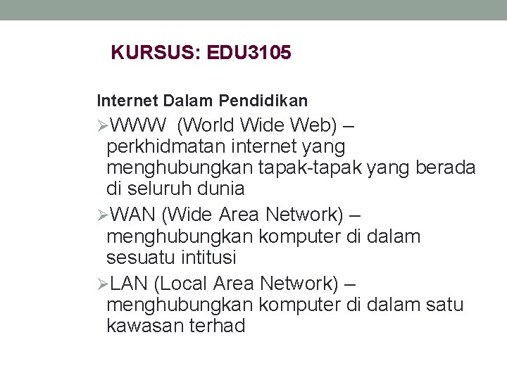 KURSUS: EDU 3105 Internet Dalam Pendidikan ØWWW (World Wide Web) – perkhidmatan internet yang