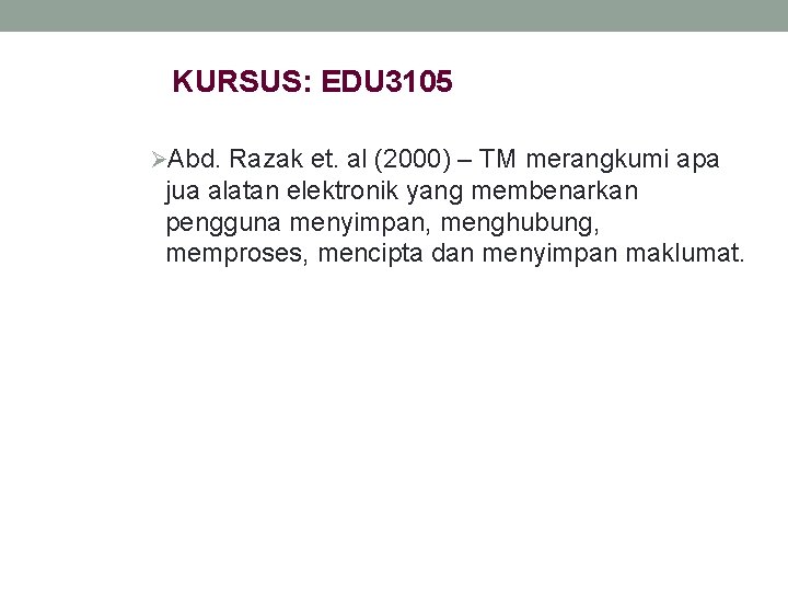 KURSUS: EDU 3105 ØAbd. Razak et. al (2000) – TM merangkumi apa jua alatan