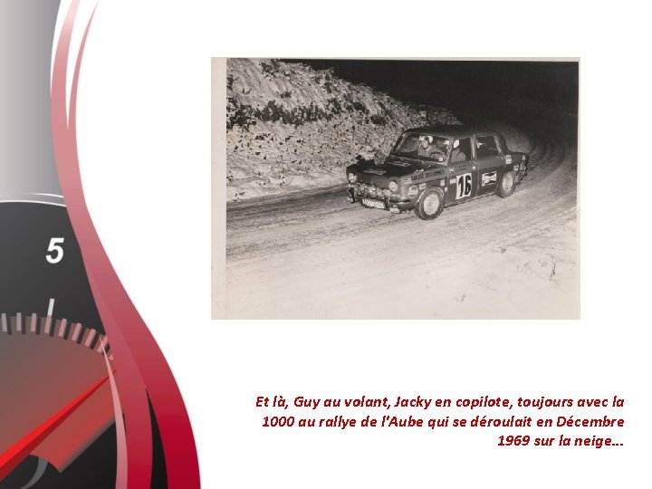 Et là, Guy au volant, Jacky en copilote, toujours avec la 1000 au rallye