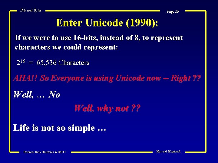 Bits and Bytes Page 29 Enter Unicode (1990): If we were to use 16