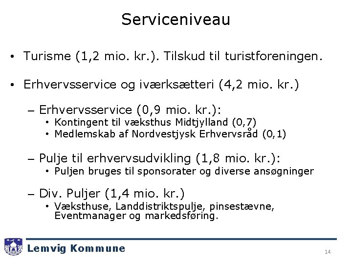 Serviceniveau • Turisme (1, 2 mio. kr. ). Tilskud til turistforeningen. • Erhvervsservice og
