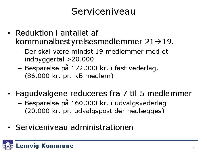 Serviceniveau • Reduktion i antallet af kommunalbestyrelsesmedlemmer 21 19. – Der skal være mindst