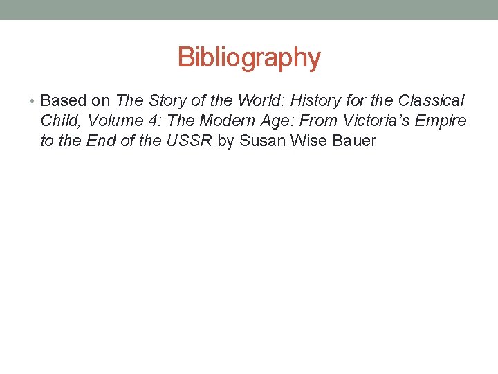 Bibliography • Based on The Story of the World: History for the Classical Child,