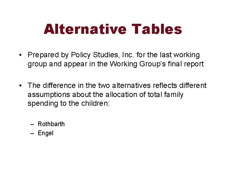 Alternative Tables • Prepared by Policy Studies, Inc. for the last working group and