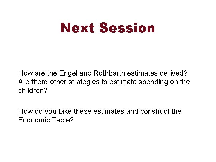 Next Session How are the Engel and Rothbarth estimates derived? Are there other strategies