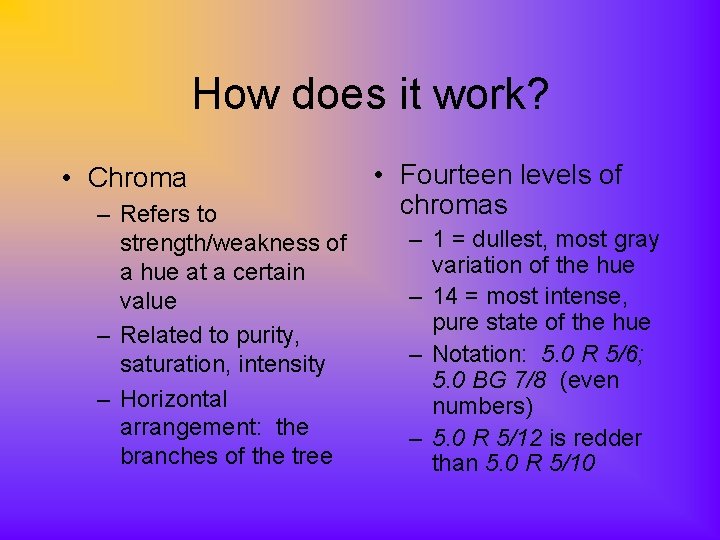How does it work? • Chroma – Refers to strength/weakness of a hue at