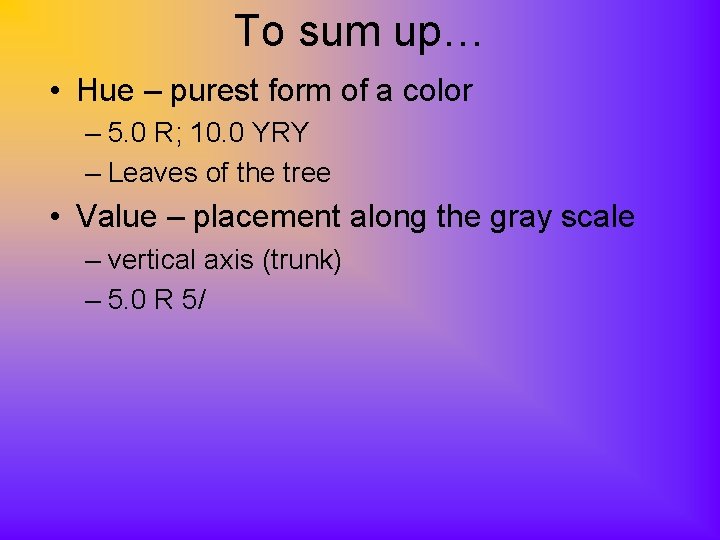 To sum up… • Hue – purest form of a color – 5. 0