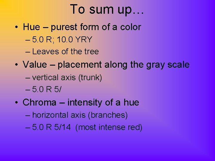 To sum up… • Hue – purest form of a color – 5. 0