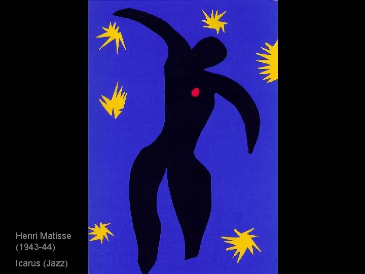 Henri Matisse (1943 -44) Icarus (Jazz) 