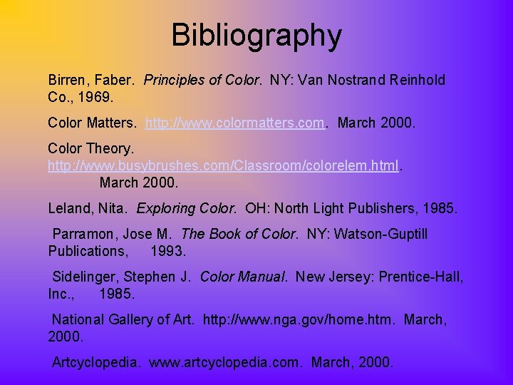 Bibliography Birren, Faber. Principles of Color. NY: Van Nostrand Reinhold Co. , 1969. Color