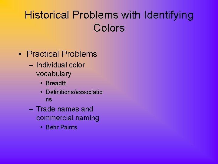 Historical Problems with Identifying Colors • Practical Problems – Individual color vocabulary • Breadth