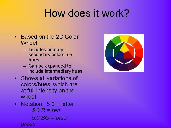 How does it work? • Based on the 2 D Color Wheel – Includes