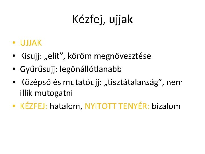 Kézfej, ujjak UJJAK Kisujj: „elit”, köröm megnövesztése Gyűrűsujj: legönállótlanabb Középső és mutatóujj: „tisztátalanság”, nem