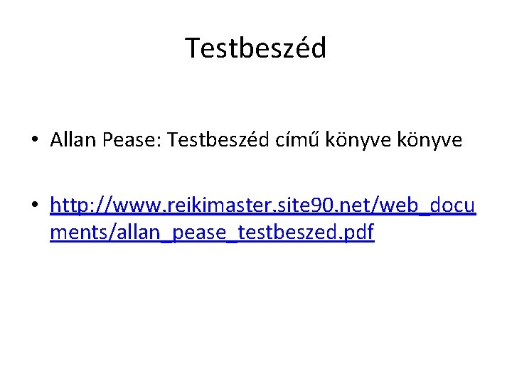 Testbeszéd • Allan Pease: Testbeszéd című könyve • http: //www. reikimaster. site 90. net/web_docu