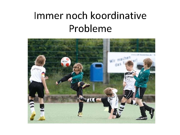 Immer noch koordinative Probleme 