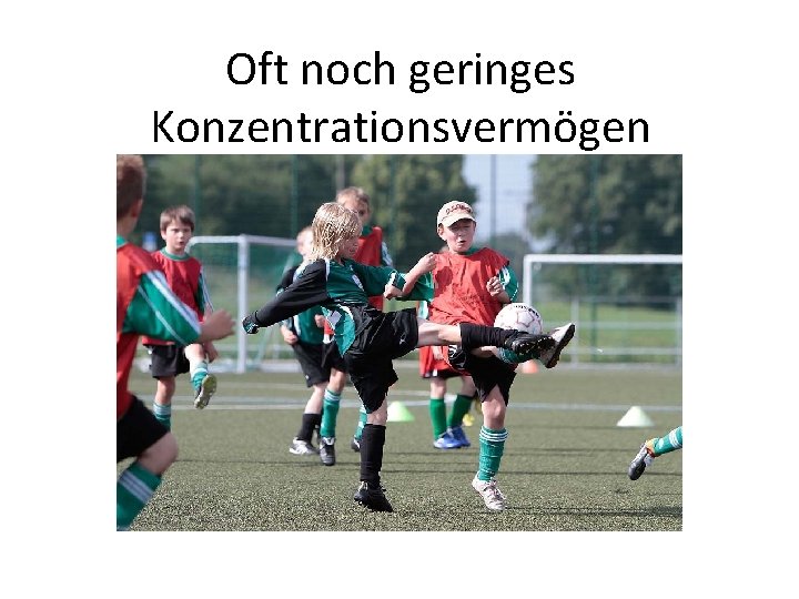 Oft noch geringes Konzentrationsvermögen 