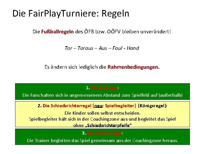 Die Fair. Play. Turniere: Regeln Die Fußballregeln des ÖFB bzw. OÖFV bleiben unverändert! Tor