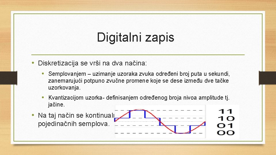 Digitalni zapis • Diskretizacija se vrši na dva načina: • Semplovanjem – uzimanje uzoraka