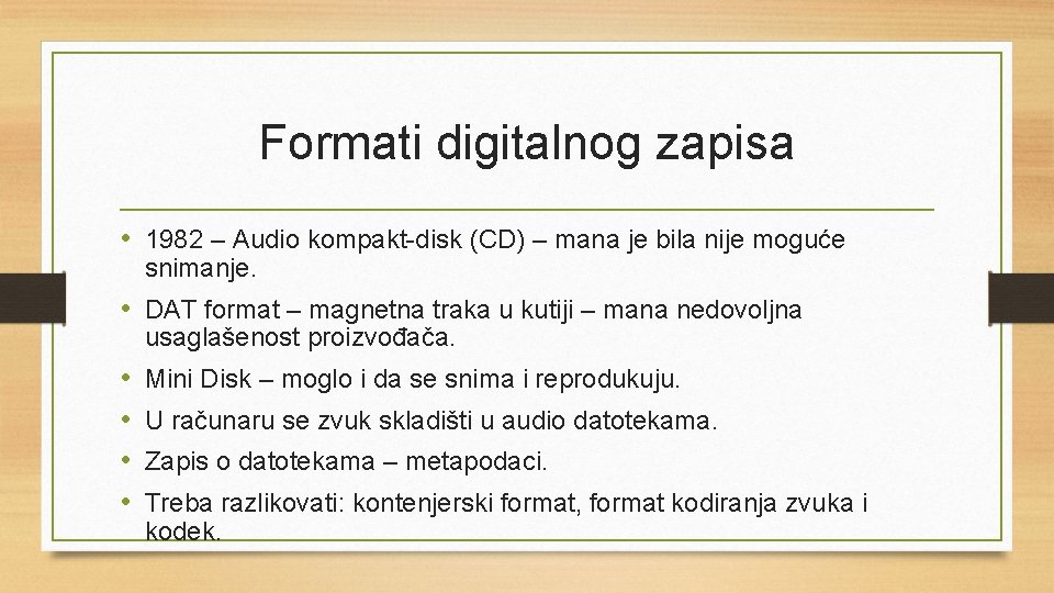 Formati digitalnog zapisa • 1982 – Audio kompakt-disk (CD) – mana je bila nije