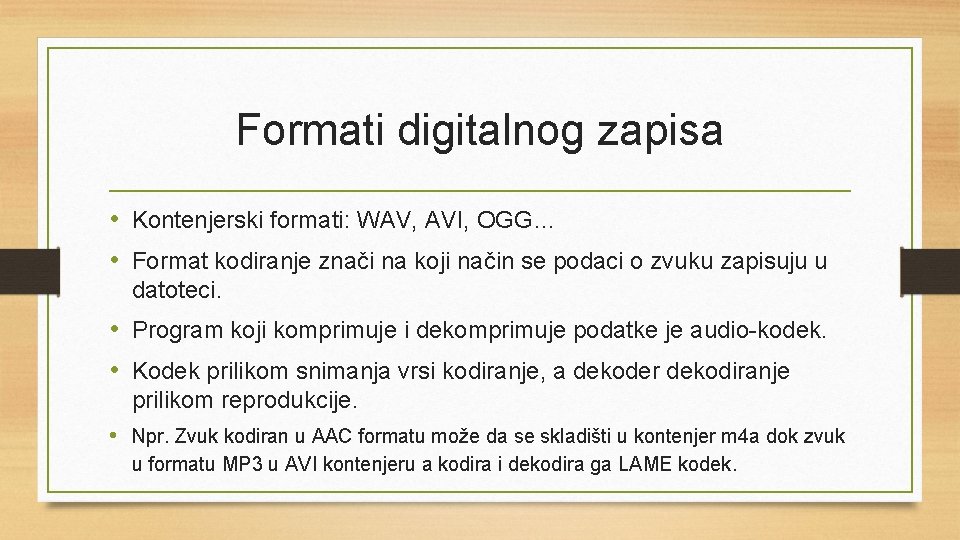 Formati digitalnog zapisa • Kontenjerski formati: WAV, AVI, OGG… • Format kodiranje znači na