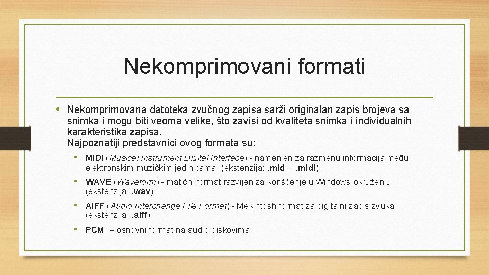 Nekomprimovani formati • Nekomprimovana datoteka zvučnog zapisa sarži originalan zapis brojeva sa snimka i