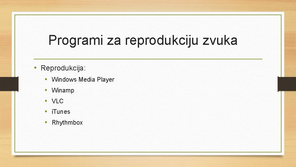 Programi za reprodukciju zvuka • Reprodukcija: • • • Windows Media Player Winamp VLC
