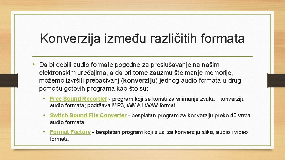 Konverzija između različitih formata • Da bi dobili audio formate pogodne za preslušavanje na