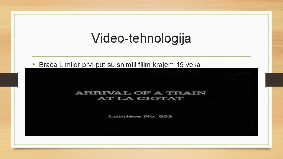 Video-tehnologija • Braća Limijer prvi put su snimili filim krajem 19 veka 