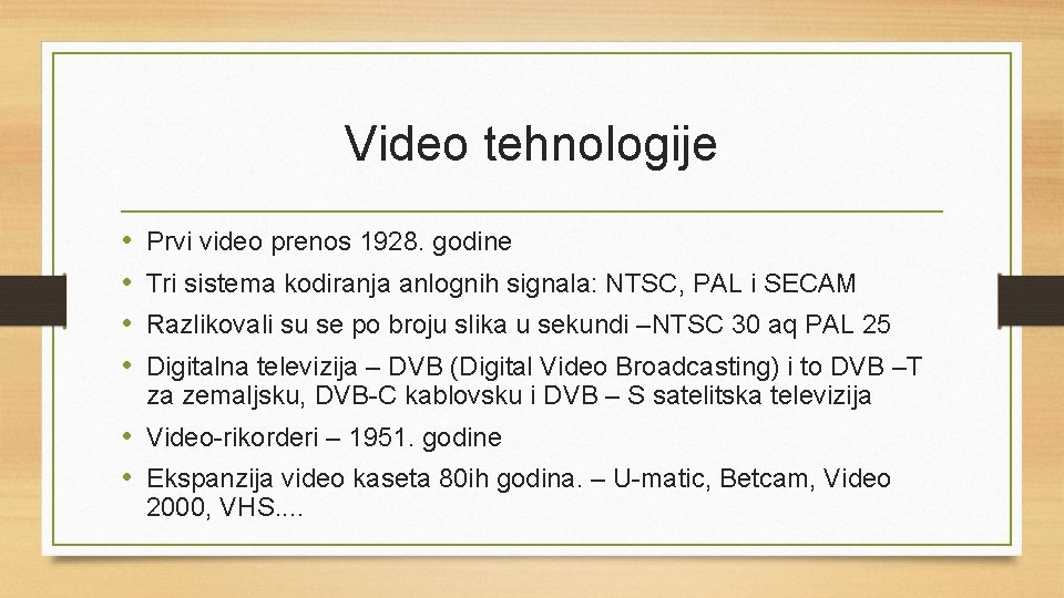 Video tehnologije • • Prvi video prenos 1928. godine Tri sistema kodiranja anlognih signala: