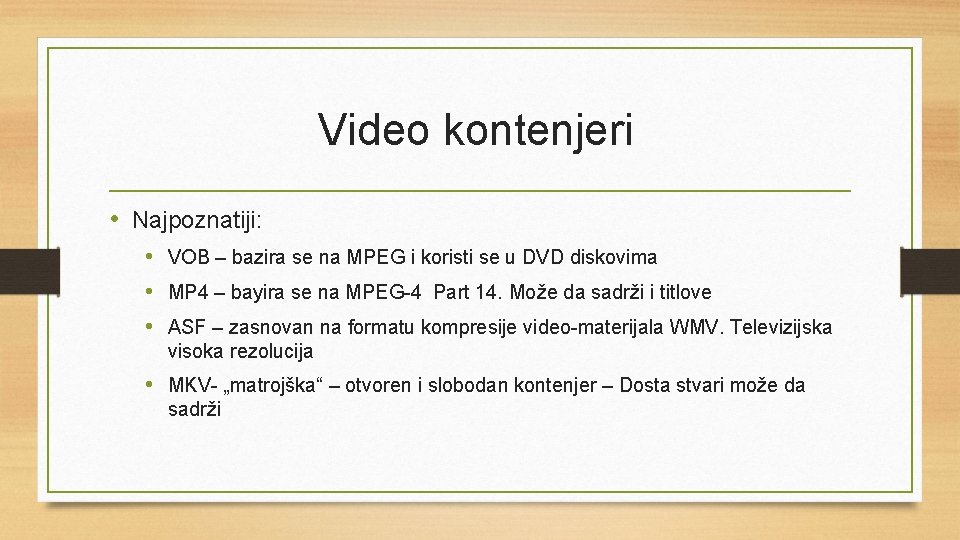 Video kontenjeri • Najpoznatiji: • VOB – bazira se na MPEG i koristi se