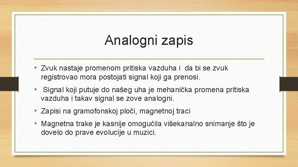 Analogni zapis • Zvuk nastaje promenom pritiska vazduha i da bi se zvuk registrovao