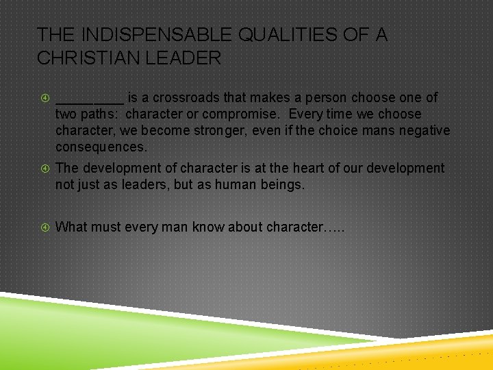 THE INDISPENSABLE QUALITIES OF A CHRISTIAN LEADER _____ is a crossroads that makes a