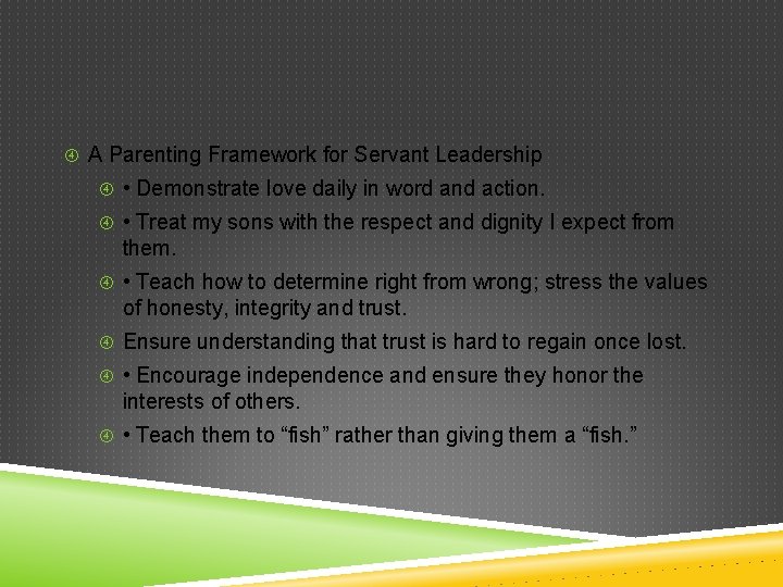  A Parenting Framework for Servant Leadership • Demonstrate love daily in word and