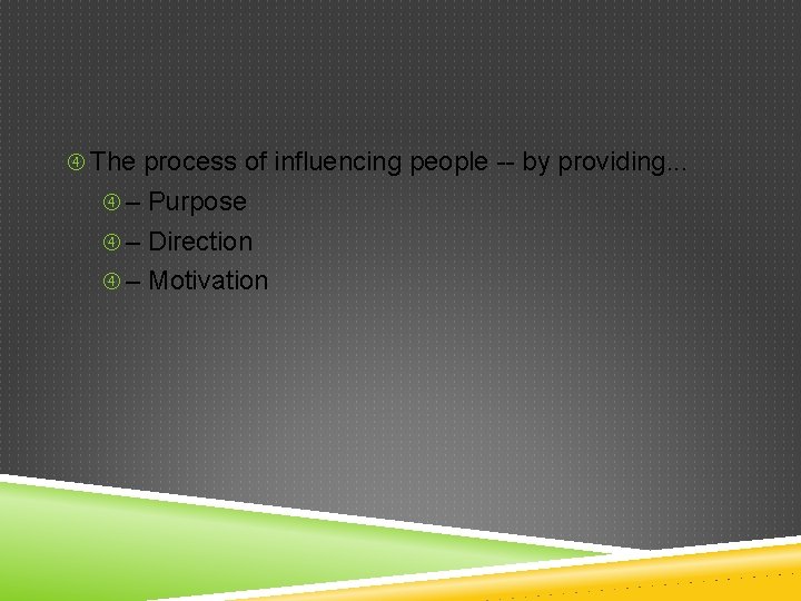  The process of influencing people -- by providing. . . – Purpose –