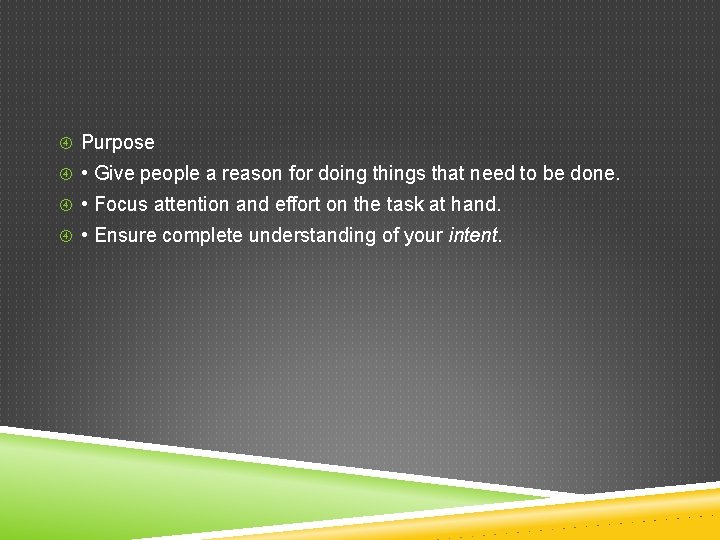  Purpose • Give people a reason for doing things that need to be