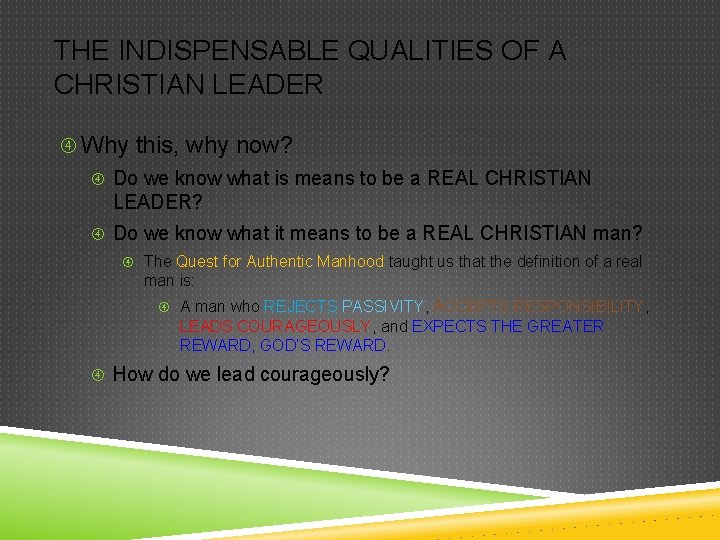 THE INDISPENSABLE QUALITIES OF A CHRISTIAN LEADER Why this, why now? Do we know