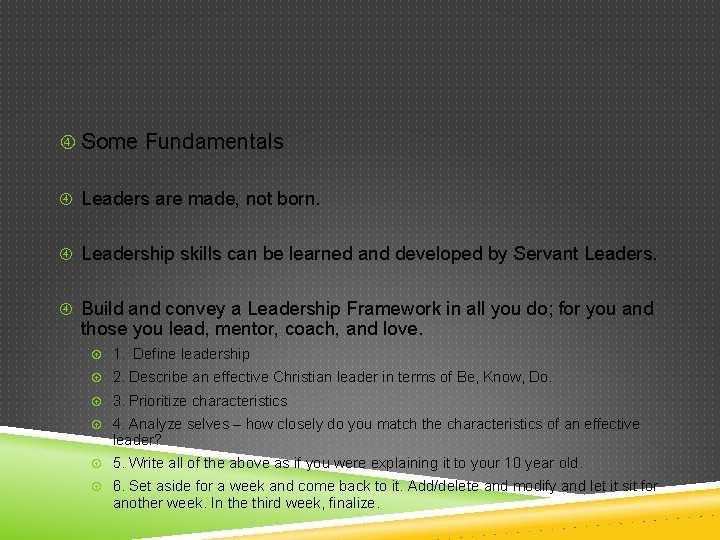  Some Fundamentals Leaders are made, not born. Leadership skills can be learned and