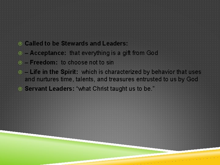  Called to be Stewards and Leaders: – Acceptance: that everything is a gift